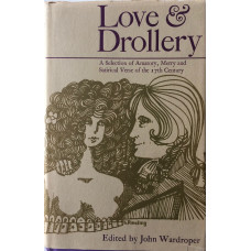 Love & Drollery. A Selection of Amatory, Merry and Satirical Verse of the 17th Century.