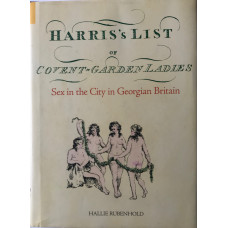 Harris's List of Covent Garden Ladies: Sex in the City in Georgian Britain.
