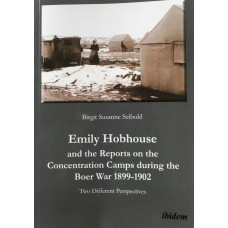 Emily Hobhouse and the Reports on the Concentration Camps During the Boer War, 1899-1902: Two Different Perspectives.