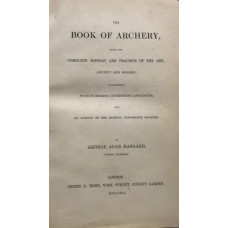 The Book of Archery, Being the Complete History and Practice of the Art, Ancient and Modern, Interspersed with Numerous Interesting Anecdotes, and An Account of the Existing Toxophilite Societies. The Book of Archery, Being the Complete History and Practice of the Art, Ancient and Modern, Interspersed with Numerous Interesting Anecdotes, and An Account of the Existing Toxophilite Societies.