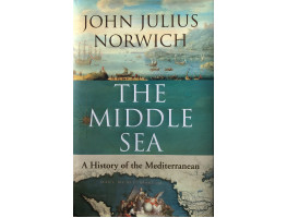 The Middle Sea. A History of the Mediterranean.