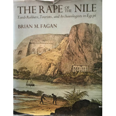 The Rape of the Nile. Tomb Robbers, Tourists, and Archaeologists in Egypt.