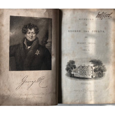 Memoirs Of George The Fourth, Descriptive of the Most Interesting Scenes of His Private and Public Life, And the Important Events Of His Memorable Reign; With Characteristic Sketches Of All the Celebrated Men Who Were His Friends And Companions As a Princ