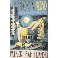 The Broken Road From the Iron Gates to Mount Athos. Edited by Colin Thubron and Artemis Cooper.