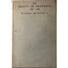 The Society of Dilettanti Its Regalia and Pictures. Together with An Outline of its History, 1914-1932, and a List of Members Elected During that Period compiled by George A. Macmillan.