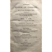 A Complete System of Cookery, On a Plan Entirely New: Consisting of Every Thing Requisite for Cooks to Know in the Kitchen Business; Containing Bills of Fare for Every Day of the Year, and Directions How to Dress Each Dish; Being One Year's Work, at the M