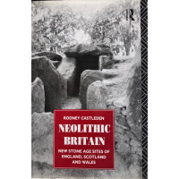 Neolithic Britain: New Stone Age Sites of England, Scotland and Wales. Lists and Surveys of Domestic, Ceremonial Burial Sites.