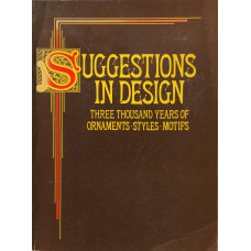 Suggestions in Design : Three Thousand Years of Ornaments, Styles, Motifs.