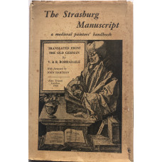 The Strasburg Manuscript A Medieval Painter's Handbook. Foreword by John Harthan. The Strasburg Manuscript A Medieval Painter's Handbook. Foreword by John Harthan.