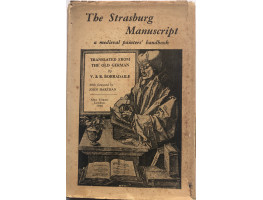 The Strasburg Manuscript A Medieval Painter's Handbook. Foreword by John Harthan.