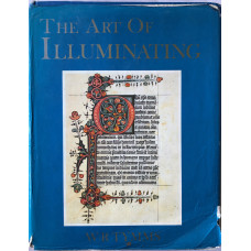 The Art of Illuminating - As practised in Europe from the Earliest Times, Illustrated by Borders, Initial, Letters and Alphabets. With an Essay and Instructions. The Art of Illuminating - As practised in Europe from the Earliest Times, Illustrated by Borders, Initial, Letters and Alphabets. With an Essay and Instructions.