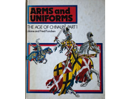 The Age of Chivalry Part I. The 8th to the 15th Century: Helmets and Mail; Tournaments and Heraldic Bearings; Bows and Crossbows. (Arms and Uniforms).
