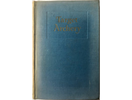Target Archery, with a History of Archery in America and an additional appendix covering records in British Archery to 1951.