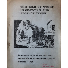 The Isle of Wight in Georgian and Regency Times. Catalogue Guide to summer exhibitiion at Carisbrooke Castle Museum, 1966. The Isle of Wight in Georgian and Regency Times. Catalogue Guide to summer exhibitiion at Carisbrooke Castle Museum, 1966.