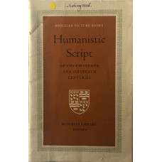 Humanistic Script of the Fifteenth and Sixteenth Centuries. Bodleian Picture Books, No. 12. Humanistic Script of the Fifteenth and Sixteenth Centuries. Bodleian Picture Books, No. 12.