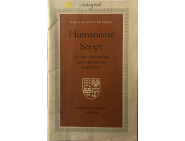 Humanistic Script of the Fifteenth and Sixteenth Centuries. Bodleian Picture Books, No. 12. Humanistic Script of the Fifteenth and Sixteenth Centuries. Bodleian Picture Books, No. 12.