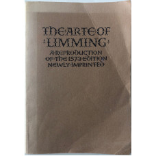The Arte of Limming Same Size Reproduction of the first 1573 Edition. The Arte of Limming Same Size Reproduction of the first 1573 Edition.