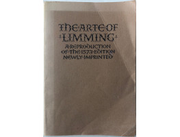 The Arte of Limming Same Size Reproduction of the first 1573 Edition. The Arte of Limming Same Size Reproduction of the first 1573 Edition.