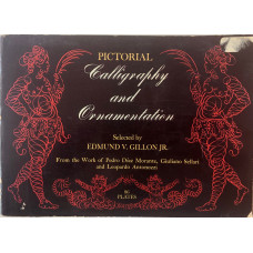 Pictorial Calligraphy and Ornamentation: 86 Plates Selected By Edmund V. Gillon, Jr. from the Work of Pedro Diaz Morante, Giuliano Sellari and Leopardo Antonozzi.