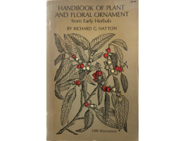 Handbook of Plant and Floral Ornament, Selected from the Herbals of the Sixteenth Century, and Exhibiting the Finest Examples of Plant-Drawing Found in those Rare Works, Whether Executed in Wood-cuts or in Copper-plate Engravings, Arranged for the Use of 