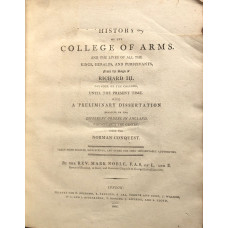 History of the College of Arms and the Lives of all the Kings, Heralds, and Pursuivants from the Reign of Richard III. Founder of the College, until the Present Time, with a Preliminary Dissertation relative to the Different Orders in England . . . History of the College of Arms and the Lives of all the Kings, Heralds, and Pursuivants from the Reign of Richard III. Founder of the College, until the Present Time, with a Preliminary Dissertation relative to the Different Orders in England . . .