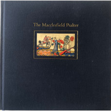 The Macclesfield Psalter, With a Complete Reproduction at the Original Size of this 14th-Century Prayer Book in the Collections of the Fitzwilliam Museum, Cambridge. The Macclesfield Psalter, With a Complete Reproduction at the Original Size of this 14th-Century Prayer Book in the Collections of the Fitzwilliam Museum, Cambridge.
