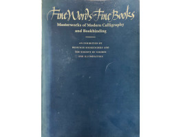 Fine Words Fine Books: Masterworks of Modern Calligraphy and Bookbinding: An Exhibition By Designer Bookbinders and the Society of Scribes and Illuminators.