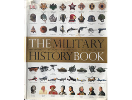 The Military History Book: The Ultimate Visual Guide to the Weapons that Shaped the World.