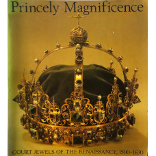 Princely Magnificence: Court Jewels of the Renaissance, 1500-1630 (Exhibition Catalogue, Victoria and Albert Museum October 1980 - February 1981).