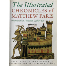 The Illustrated Chronicles of Matthew Paris: Observations of Thirteenth-century Life. Translated by Richard Vaughan.