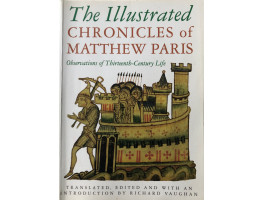 The Illustrated Chronicles of Matthew Paris: Observations of Thirteenth-century Life. Translated by Richard Vaughan.