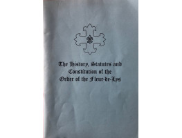The History, Statutes and Constitution of the Order of the Fleur-de-Lys.