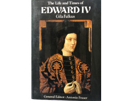 The Life and Times of Edward IV.