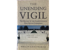 Unending Vigil, The: the History of the Commonwealth War Graves.