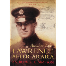 Another Life: Lawrence After Arabia. Another Life: Lawrence After Arabia.