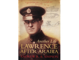 Another Life: Lawrence After Arabia. Another Life: Lawrence After Arabia.