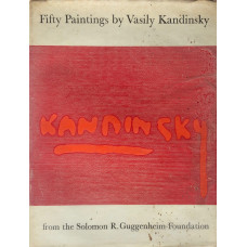 Catalogue of Fifty Paintings by Vasily Kandinsky. The Property of the Solomon R. Guggenheim Foundation.