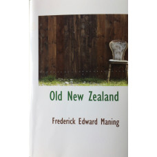 Old New Zealand; A Tale of the Good Old Times by a Pakeha Maori.