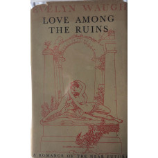 Love Among the Ruins. A Romance of the Near Future.