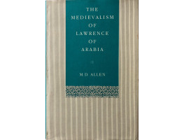 The Medievalism of Lawrence of Arabia. The Medievalism of Lawrence of Arabia.