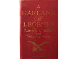A Garland of Legends. "Lawrence of Arabia and the Arab Revolt."