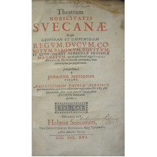 Theatrum Nobilitatis Svecanae. Ex quo Genvinnam et Omnimodam Regvm, Dvcvm, Comitvm, Baronvm, Equitvm, er Qvorvmlibet Generosae Prosapiae Magnatvm, qui ab ipso ferme regni Svecici Gothiciq . . .